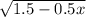 \sqrt{1.5 - 0.5x}
