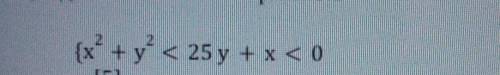 Изобразите множество точек, заданных системой неравенств {x^2+y^2<25y+x<0​