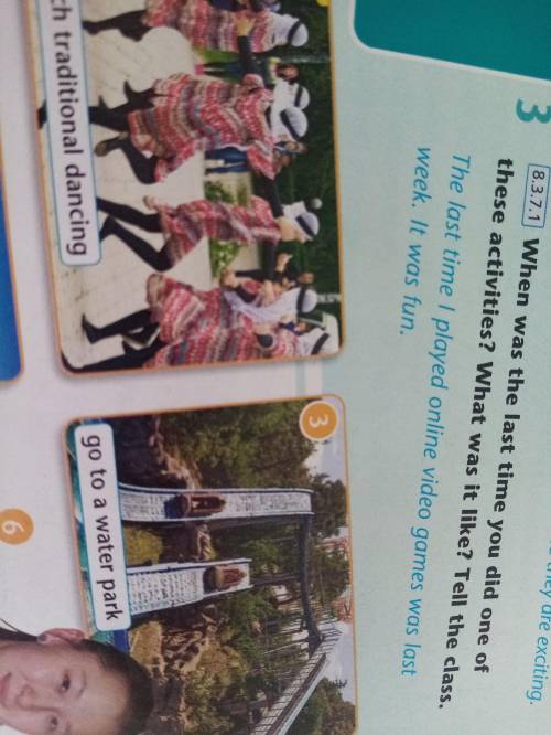 When was the last time you did one of these activities?What was it like ?Tell the class