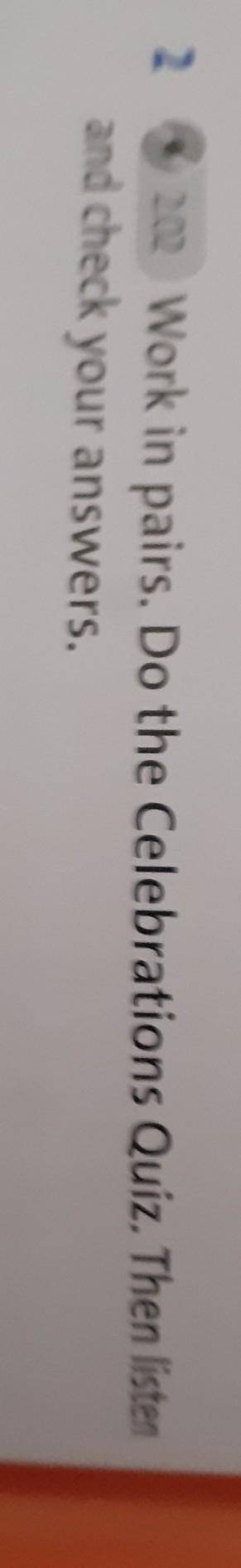 2.202 Work in pairs. Do the Celebrations Quiz. Then listenand check your answers.