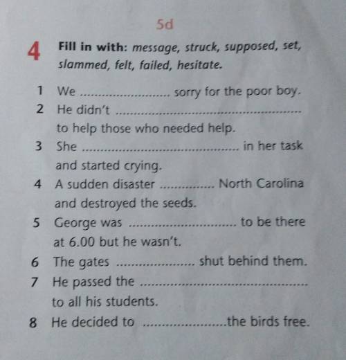 5d4Fill in with: message, struck, supposed, set,slammed, felt, failed, hesitate.