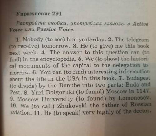Раскройте скобки, употребляя глаголы в Active Voice или Passive Voice. 1. Nobody (to see) ​