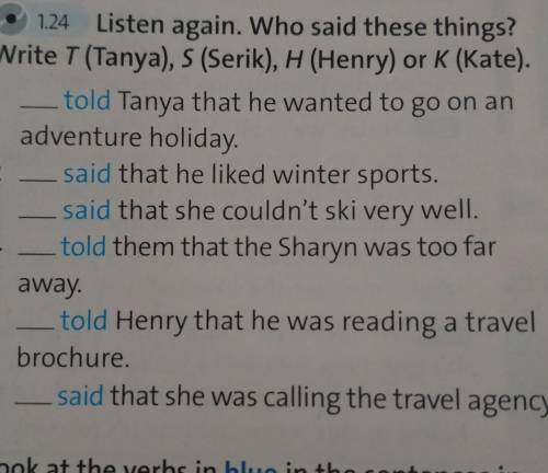 Listen again. Who said things? Write T( Tanya).S(Serik),H(Henry) or K(Kate)