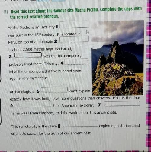 read this text about the famous site Machu picchu. Complete the gaps with the correct relative prono