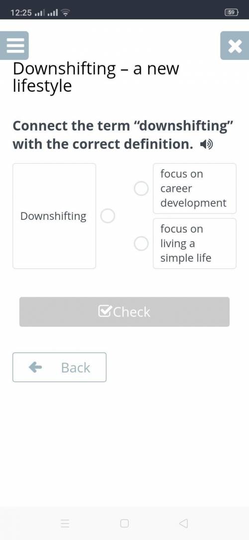 Connect the term “downshifting” with the correct definition.