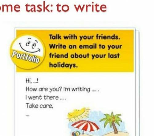 To write an email to your friend about your last holiday.(4 class)