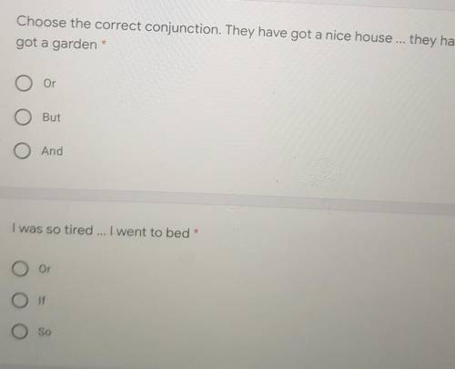 Choose the correct conjunction. They have got a nice house ... they have got a garden *OrO ButO And​