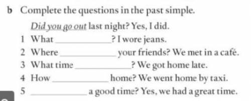 Complete the question in the past simple