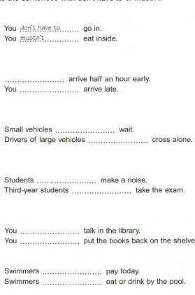Look at the sings and complete the sentence with don't have to or mustn't