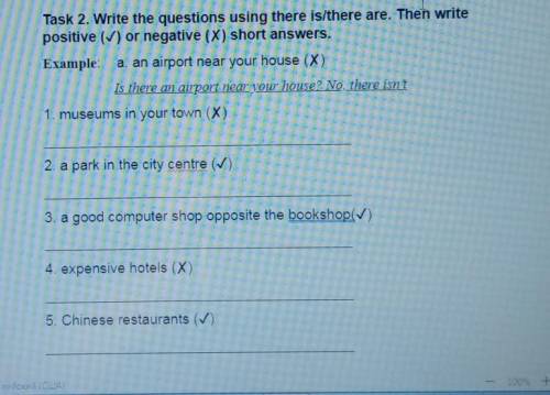 Task 2. Write the questions using there is/there are. Then write positive (✓) or negative (X) short