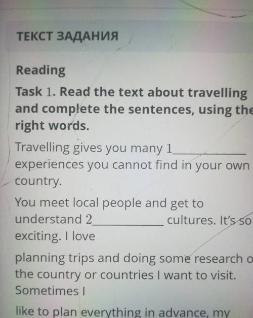 Reading Task 1. Read the text about travellingand complete the sentences, using theright words.