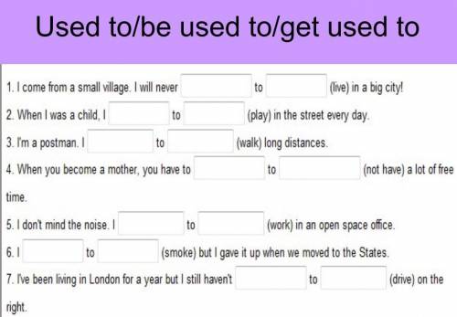 Used to/ be used to/ get used to