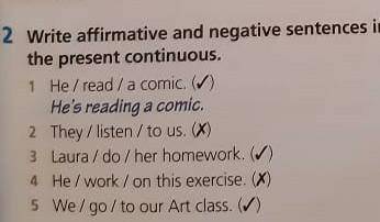 1. He/read/a comic. He's reading a comic,2 They/ listen / to us. 3 Laura / do / her homework,4 He /