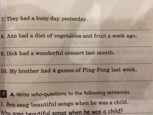 Write general questions to the following sentences. 7.They had a busy day yesterday. 8.Ann had a die