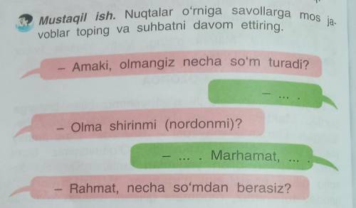 Nuqtalar o'rniga savollarga mos javoblar toping va suhbatni davom ettiring.