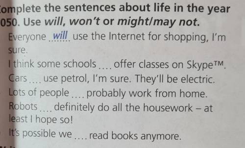 1 Complete the sentences about life in the year2050. Use will, won't or might/may not.