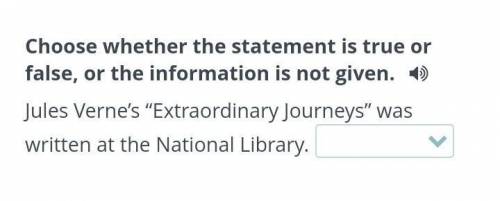 Choose whether the statement is true or false, or the information is not given.