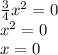 \frac{3}{4} {x}^{2} = 0 \\ {x}^{2} = 0 \\ x = 0