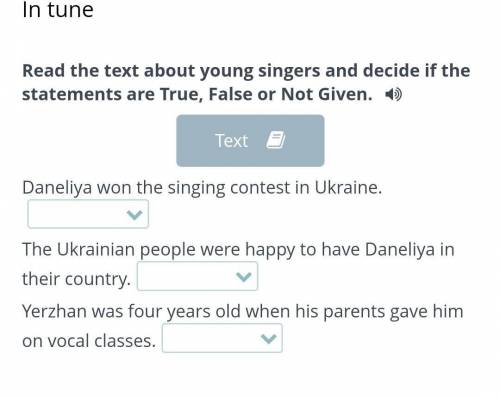 In tune Read the text about young singers and decide if the statements are True, False or Not Given.