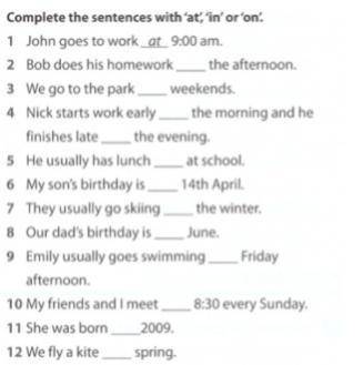 Нужно в определенных местах поставить 'at', 'in', 'on'.