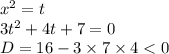 {x}^{2} = t \\ 3{t}^{2} + 4t + 7 = 0 \\ D = 16 - 3 \times 7 \times 4 < 0