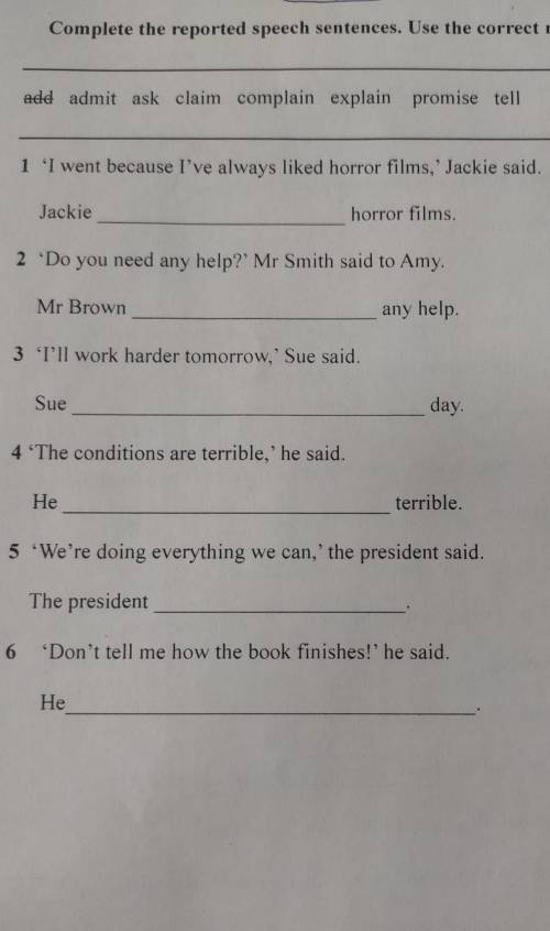 Complete the reported speech sentences. Use the correct reporting verb. add,admit, ask claim, compla