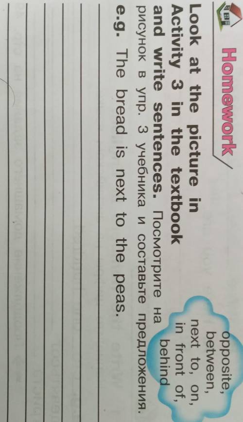 Homework opposite,between,Look at the picture innext to, on,Activity 3 in the textbookin front of,an