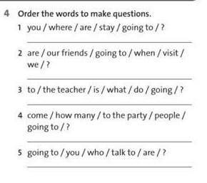Order the words to make guestions