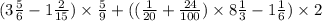 (3 \frac{5}{6} - 1 \frac{2}{15} ) \times \frac{5}{9} + (( \frac{1}{20} + \frac{24}{100} ) \times 8 \frac{1}{3} - 1 \frac{1}{6} ) \times 2