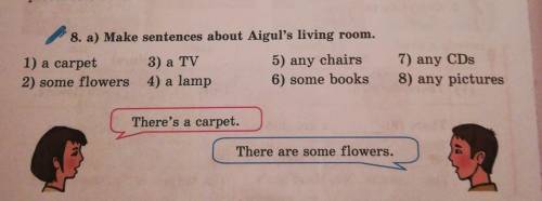 8. a) Make sentences about Aigul's living room. 1) a carpet3) a TV2) some flowers 4) a lamp5) any ch