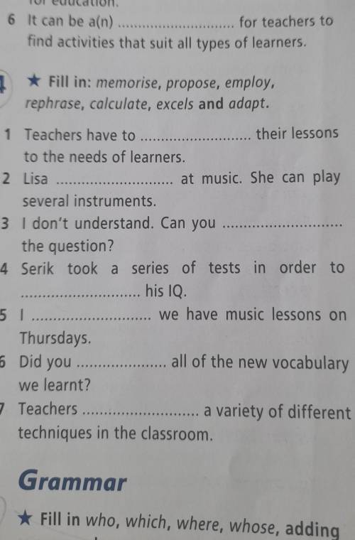 Fill in: memorise, propose, employ, rephrase, calculate, excels and adapt. 1 Teachers have to_ their