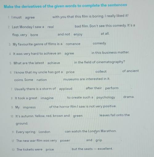 Make the derivarives of the given words to complete the sentences