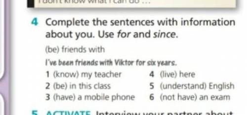 Complete the sentences with information about you.Use for and since