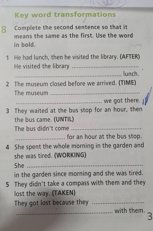 Complete the second sentence so that it means the same as the first. Use the word in bold.