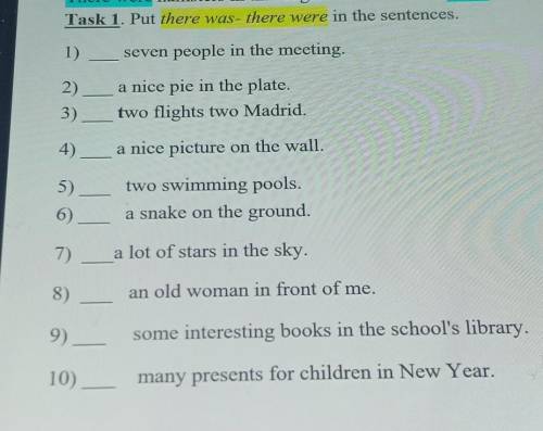 Task 1. Put there was- there were in the sentences.