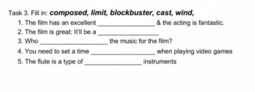 Task 3. Fill in: composed, limit, blockbuster, cast, wind,