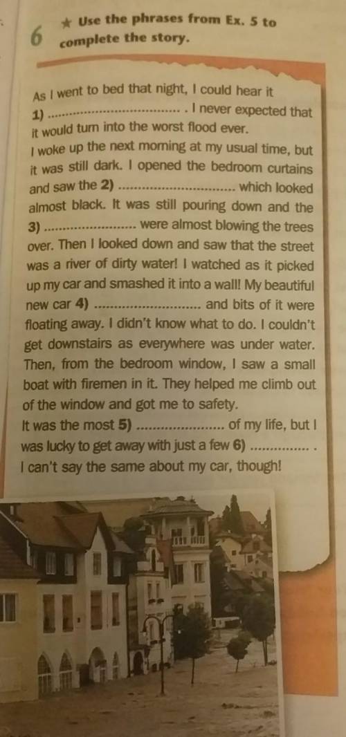 * Use the phrases from Ex. 5 tocomplete the story.