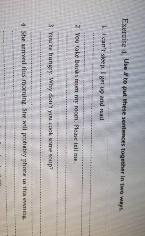 Exercise 4. Use if to put these sentences together in two ways.1 I can't sleep. I get up and read.2