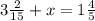 3\frac{2}{15} +x = 1\frac{4}{5}