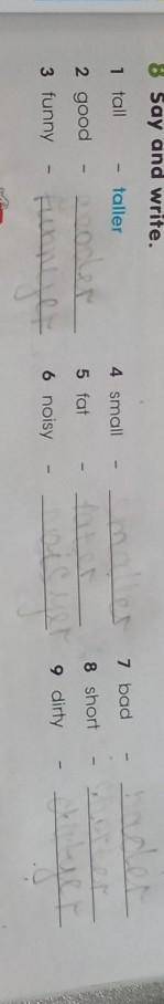 8 Say and write. 1 talltaller4 small7 badhaderhotter2 good5 fatsmallerfaternois uer a dirtygooderfun