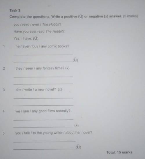 Task 3 Complete the questions. Write a positive (ü) or negative (x) answer. (5 marks)you/read/ever /