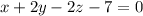 x + 2y - 2z - 7 = 0