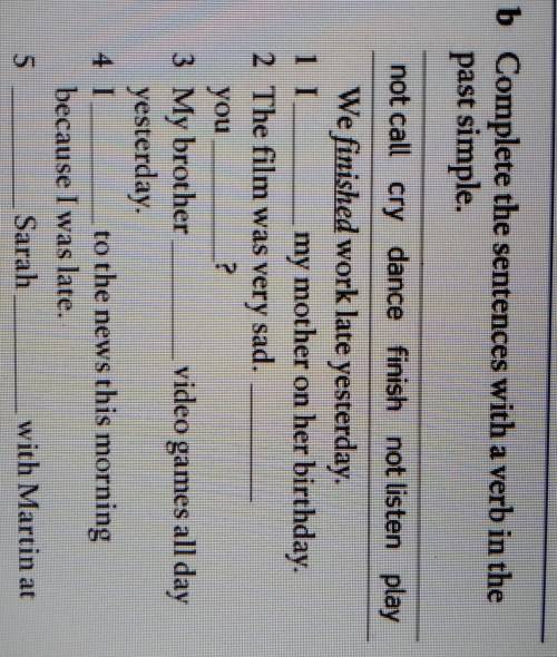 B Complete the sentences with a verb in the past simple.not call cry dance finish not listen playWe