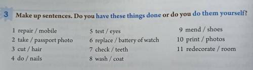 Make up sentences. Do you have these things done or do you do them yourself?​