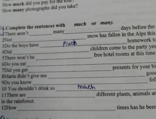 Complete the sentences with much or many