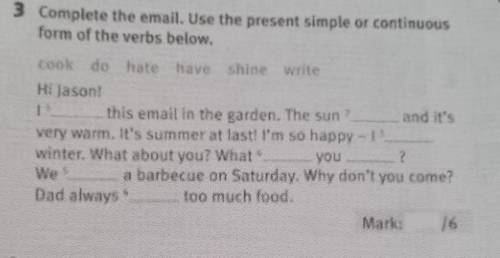 Mark: 3 Complete the email. Use the present simple or continuousform of the verbs below.Hi Jason​