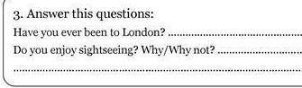 3. Answer this questions: Have you ever been to London?. Do you enjoy sightseeing? Why/Why not? .​