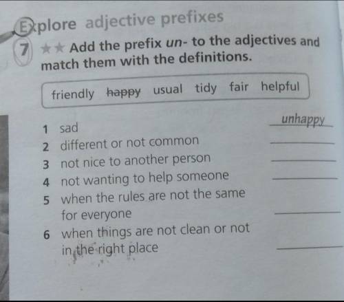 7 Add the prefix un- to the adjectives and match them with the definitions. friendly, happy, usual,