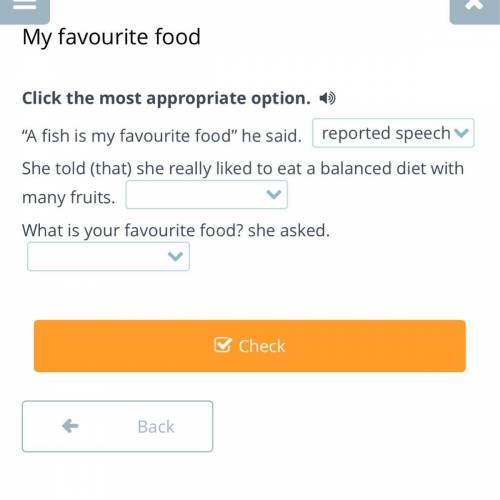 Click the most appropriate option. “A fish is my favourite food” he said. She told (that) she reall