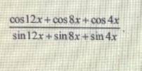 Упростите вырожение :cos12х+ cos 8x + cos 4x /sin 12х+ sin 8x +sin 4х
